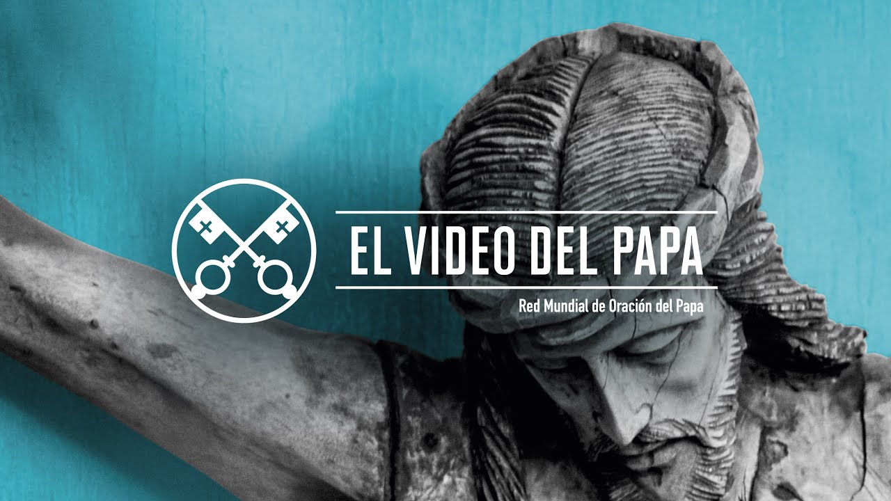 El Video del Papa: recemos por los que sufren, una misión de compasión por el mundo
