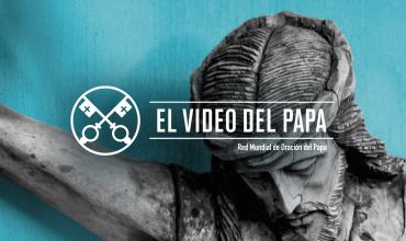 El Video del Papa: recemos por los que sufren, una misión de compasión por el mundo